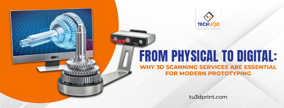 From Physical to Digital: Why 3D Scanning Services Are Essential for Modern Prototyping