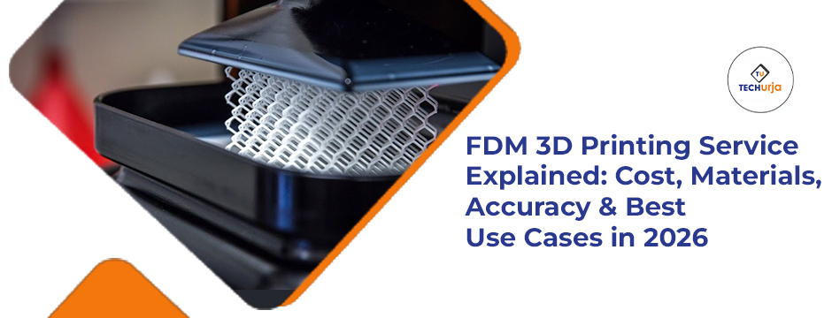 FDM 3D Printing Service Explained: Cost, Materials, Accuracy & Best Use Cases in 2026